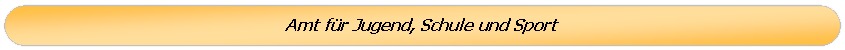 Amt f&uuml;r Jugend, Schule und Sport