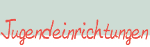 Kinder- und Jugendeinrichtungen